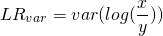 \begin{equation*} LR_{var} = var(log(\frac{x}{y})) \end{equation*}